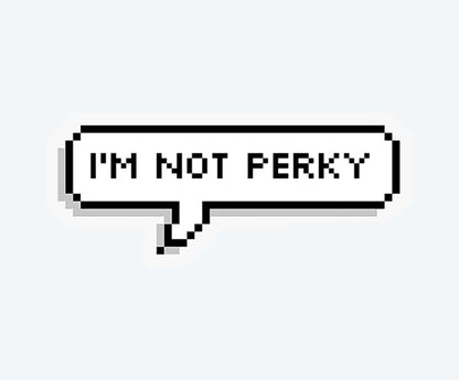 I'm Not Perky Magnetic Sticker